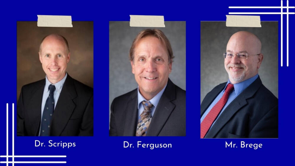 Three professional headshots labeled “Dr. Scripps,” “Dr. Ferguson,” and “Mr. Brege,” each showing a man in a dark suit and tie smiling against a plain background. The layout places the portraits side‑by‑side on a deep blue backgro...